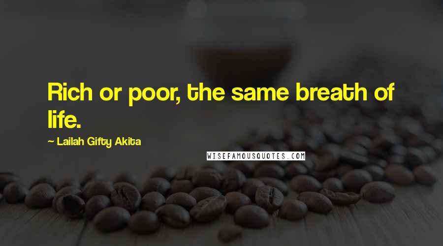 Lailah Gifty Akita Quotes: Rich or poor, the same breath of life.