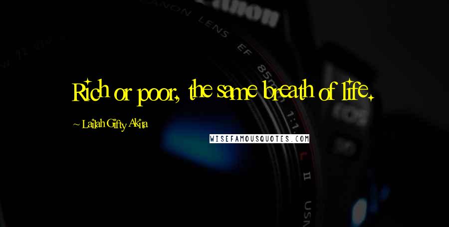 Lailah Gifty Akita Quotes: Rich or poor, the same breath of life.