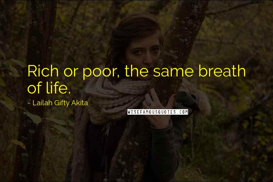 Lailah Gifty Akita Quotes: Rich or poor, the same breath of life.