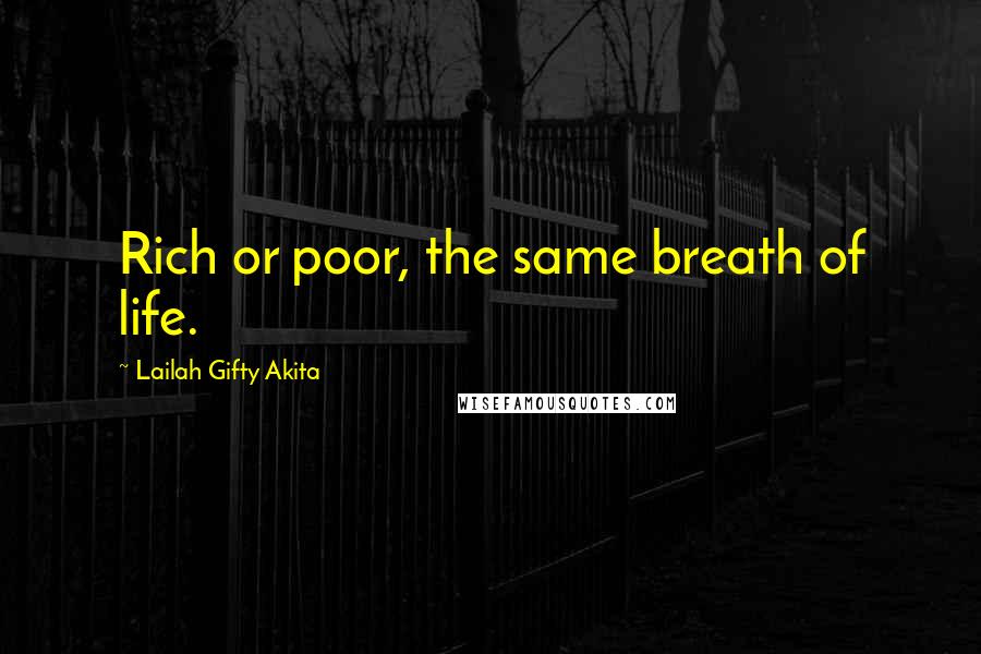 Lailah Gifty Akita Quotes: Rich or poor, the same breath of life.