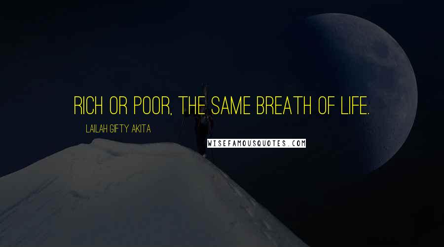 Lailah Gifty Akita Quotes: Rich or poor, the same breath of life.