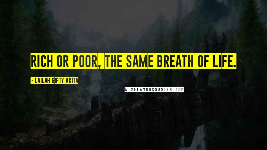 Lailah Gifty Akita Quotes: Rich or poor, the same breath of life.