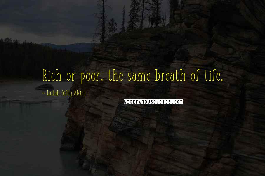 Lailah Gifty Akita Quotes: Rich or poor, the same breath of life.