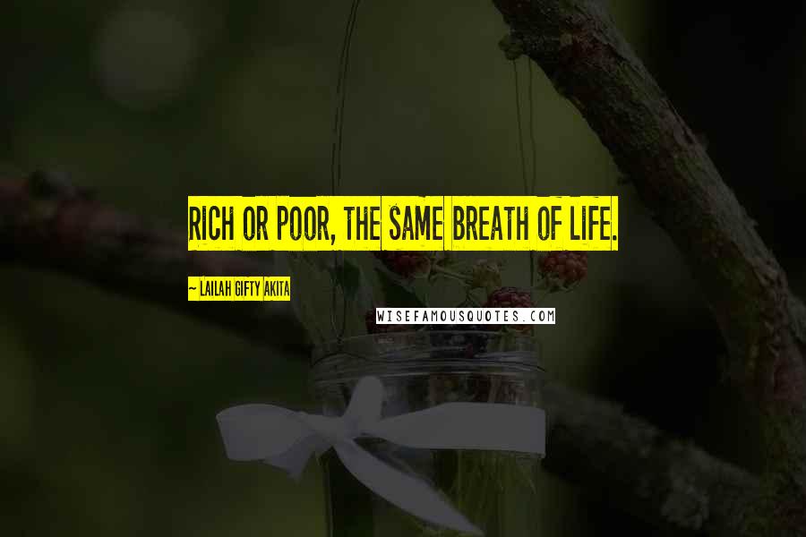 Lailah Gifty Akita Quotes: Rich or poor, the same breath of life.