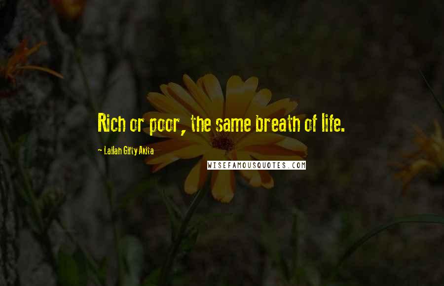 Lailah Gifty Akita Quotes: Rich or poor, the same breath of life.