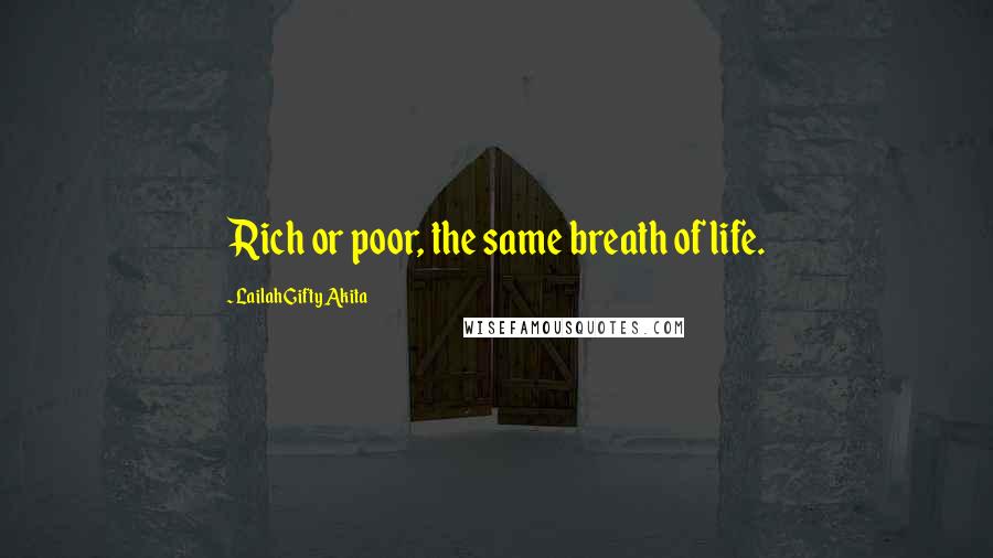 Lailah Gifty Akita Quotes: Rich or poor, the same breath of life.