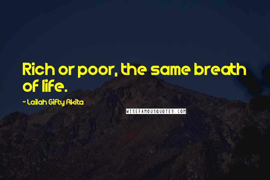 Lailah Gifty Akita Quotes: Rich or poor, the same breath of life.