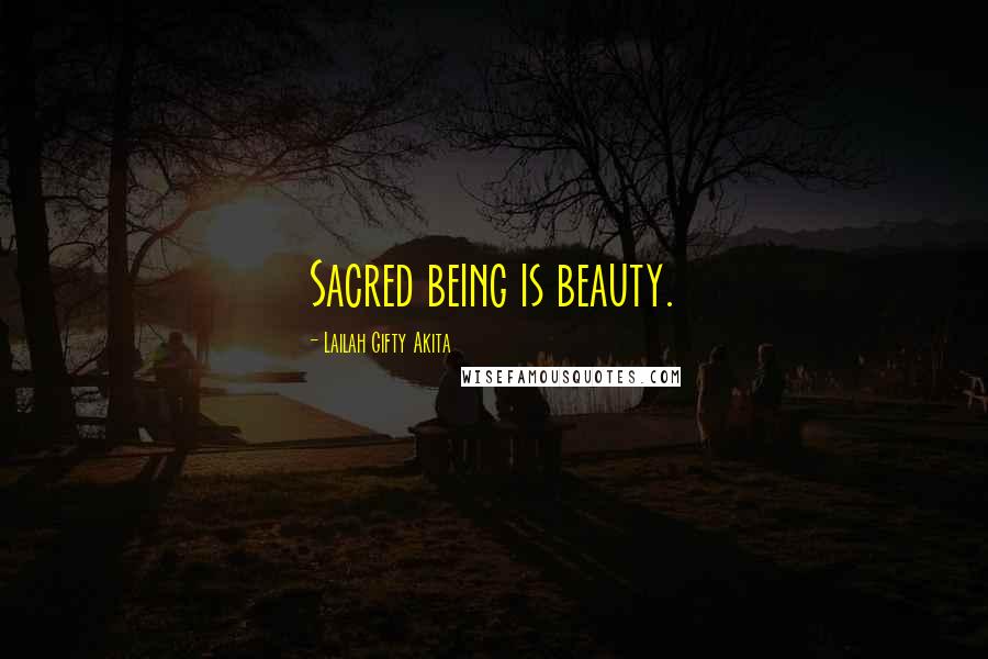 Lailah Gifty Akita Quotes: Sacred being is beauty.