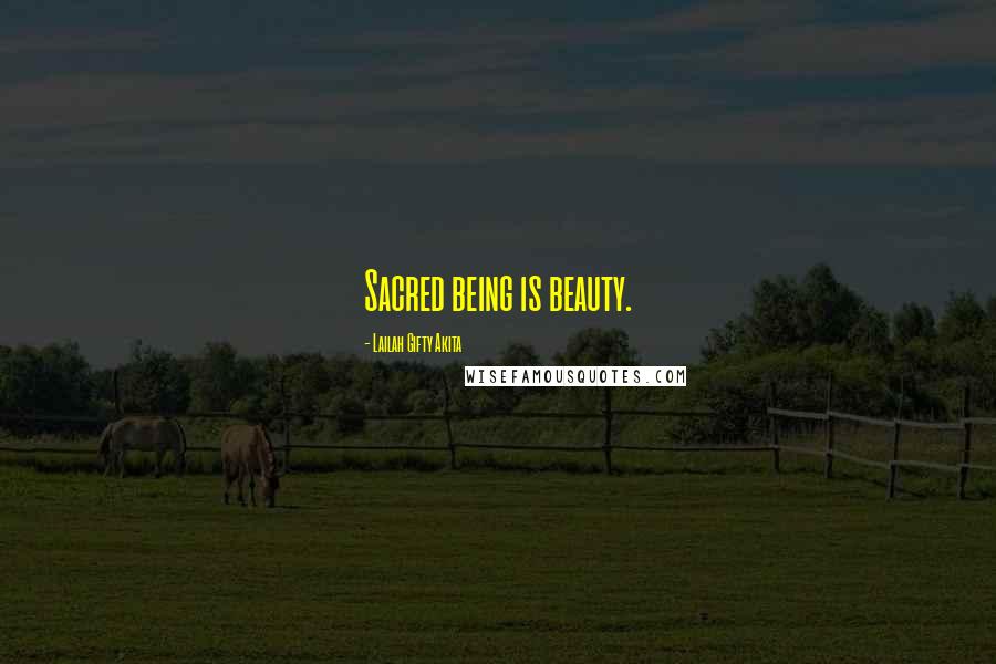 Lailah Gifty Akita Quotes: Sacred being is beauty.