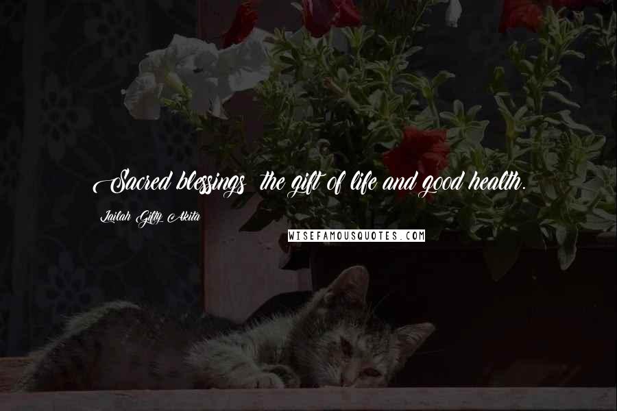 Lailah Gifty Akita Quotes: Sacred blessings; the gift of life and good health.