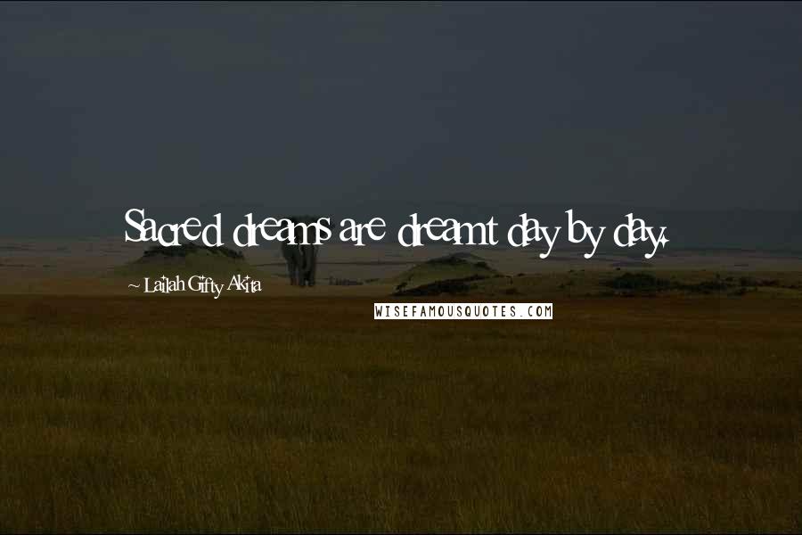 Lailah Gifty Akita Quotes: Sacred dreams are dreamt day by day.