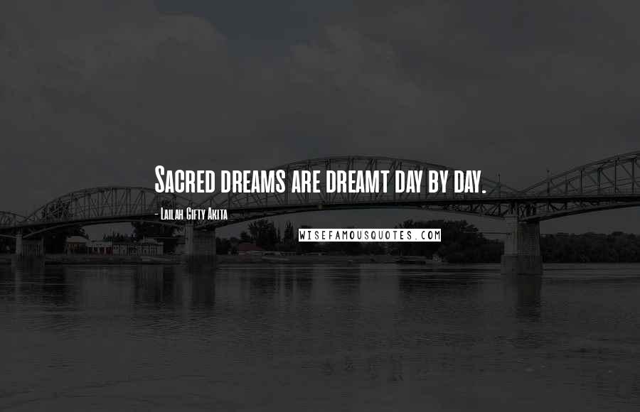 Lailah Gifty Akita Quotes: Sacred dreams are dreamt day by day.