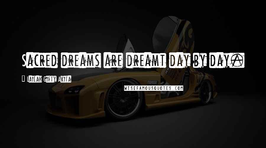 Lailah Gifty Akita Quotes: Sacred dreams are dreamt day by day.