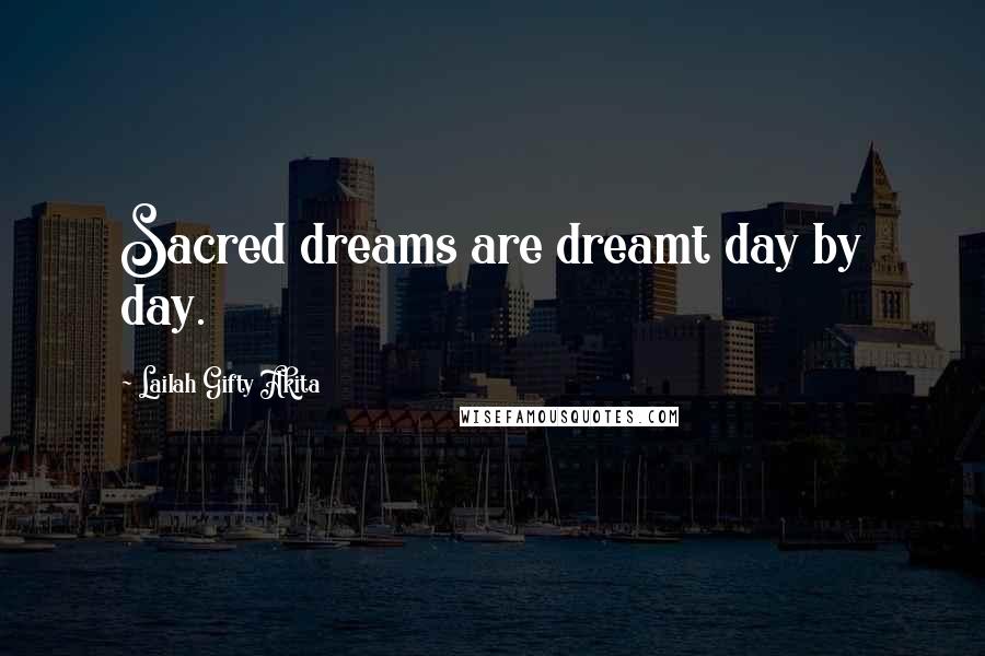 Lailah Gifty Akita Quotes: Sacred dreams are dreamt day by day.
