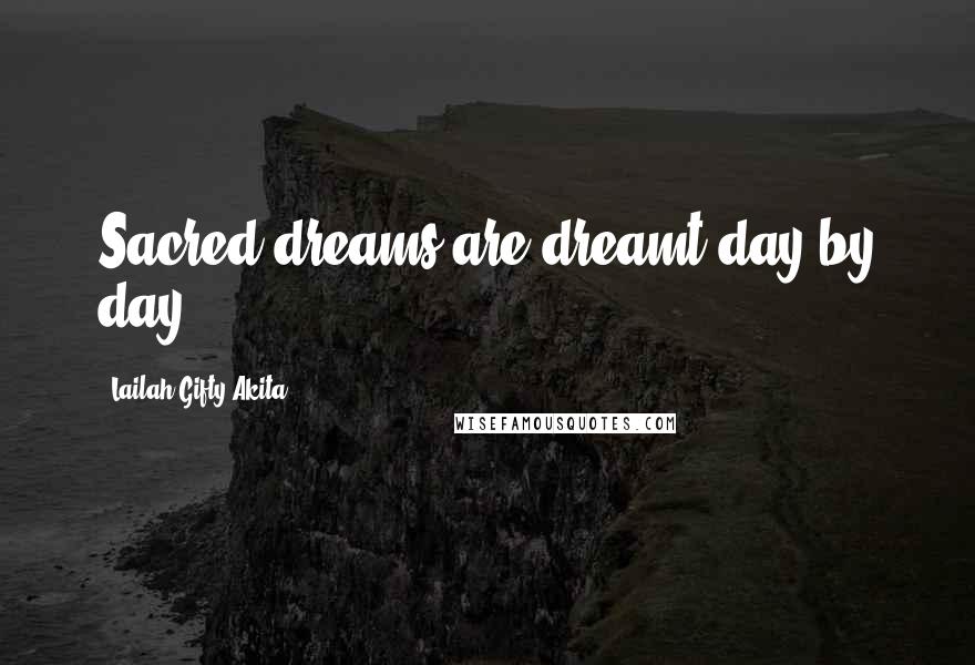 Lailah Gifty Akita Quotes: Sacred dreams are dreamt day by day.
