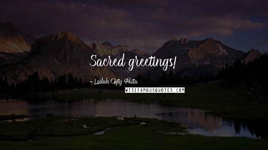 Lailah Gifty Akita Quotes: Sacred greetings!