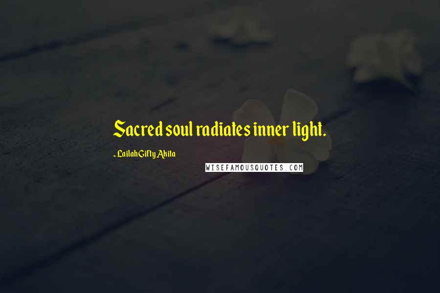 Lailah Gifty Akita Quotes: Sacred soul radiates inner light.