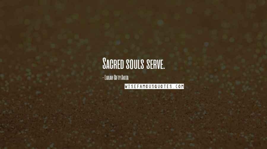 Lailah Gifty Akita Quotes: Sacred souls serve.