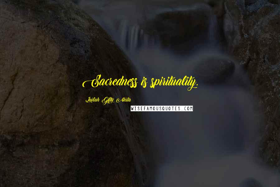 Lailah Gifty Akita Quotes: Sacredness is spirituality.