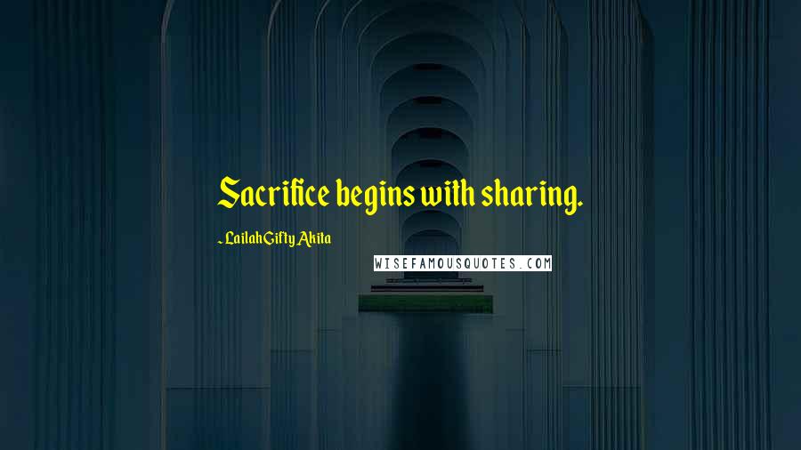 Lailah Gifty Akita Quotes: Sacrifice begins with sharing.