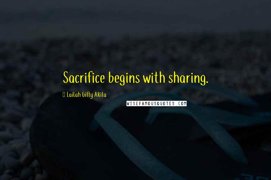 Lailah Gifty Akita Quotes: Sacrifice begins with sharing.