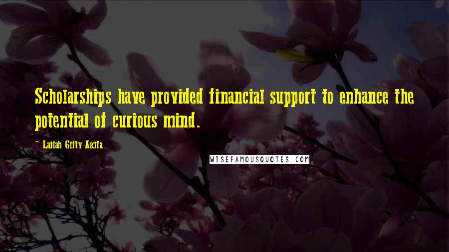 Lailah Gifty Akita Quotes: Scholarships have provided financial support to enhance the potential of curious mind.