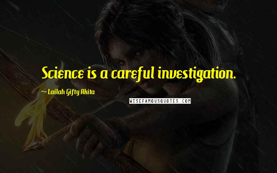 Lailah Gifty Akita Quotes: Science is a careful investigation.