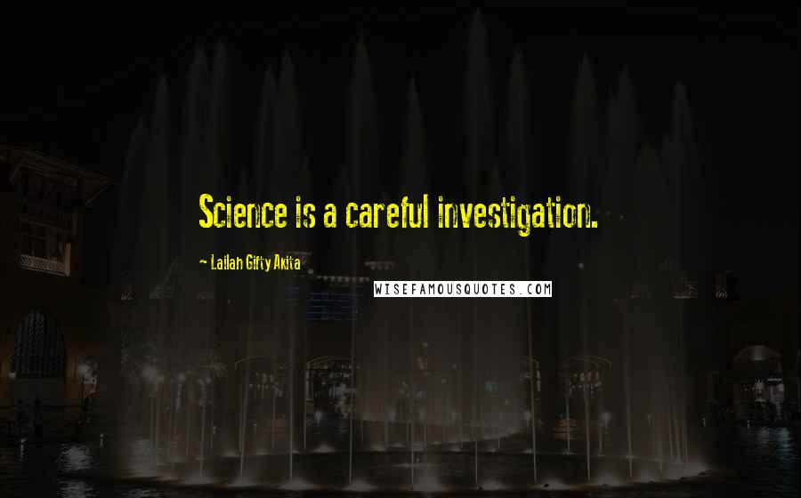 Lailah Gifty Akita Quotes: Science is a careful investigation.