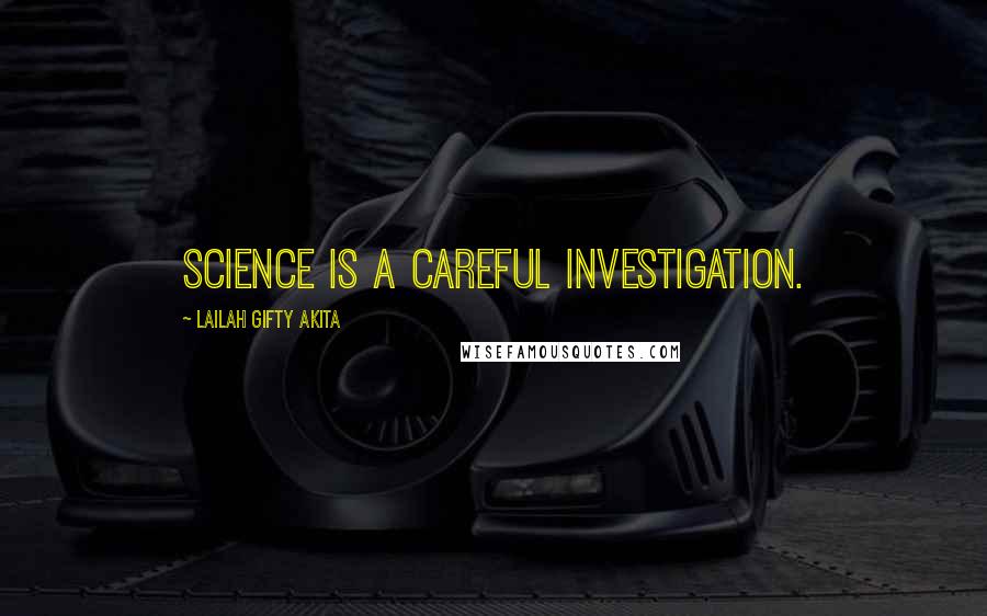 Lailah Gifty Akita Quotes: Science is a careful investigation.