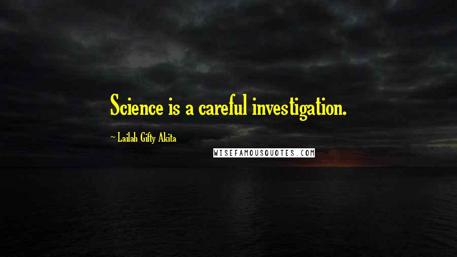 Lailah Gifty Akita Quotes: Science is a careful investigation.