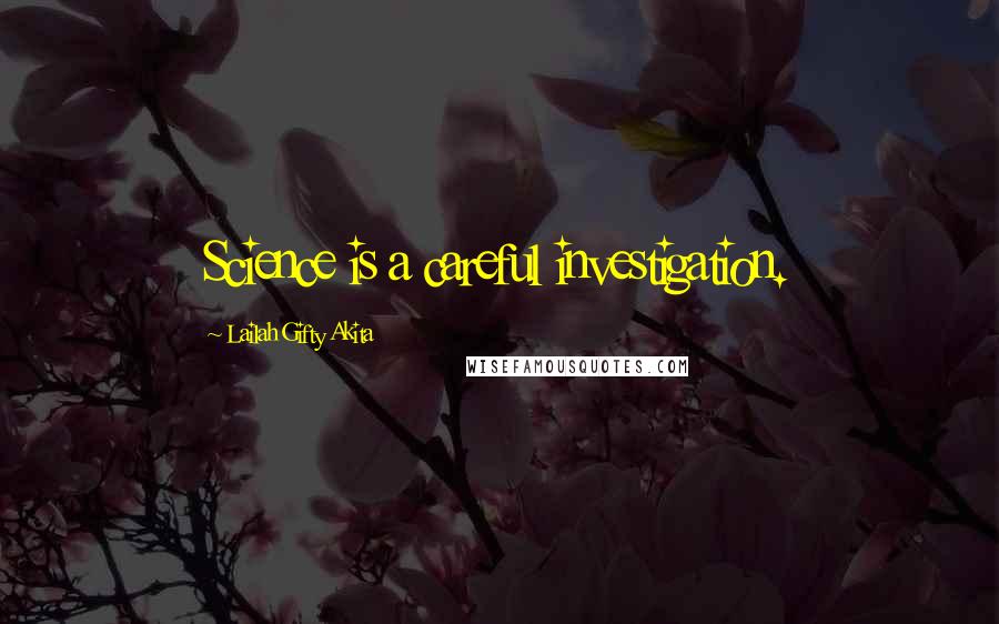 Lailah Gifty Akita Quotes: Science is a careful investigation.