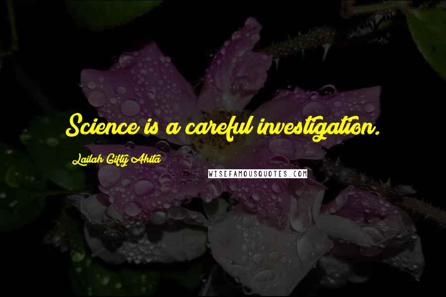 Lailah Gifty Akita Quotes: Science is a careful investigation.