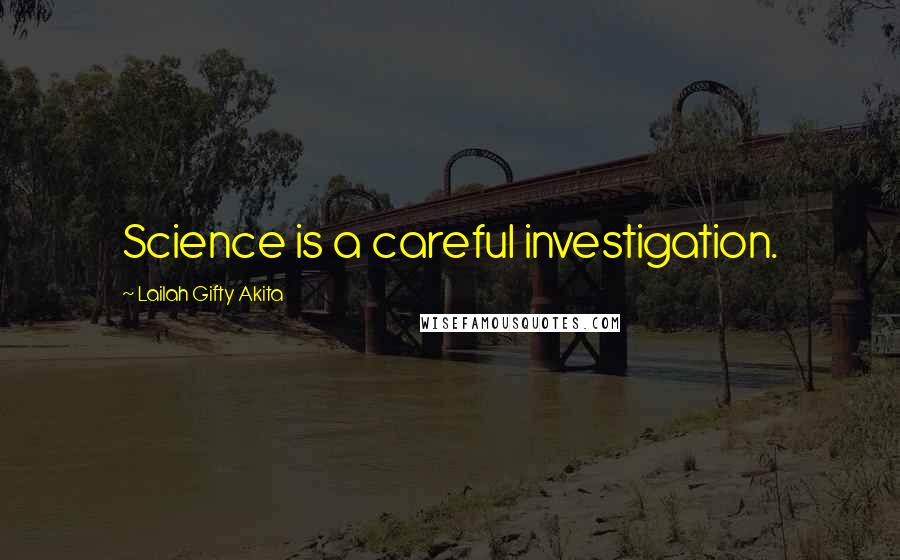 Lailah Gifty Akita Quotes: Science is a careful investigation.