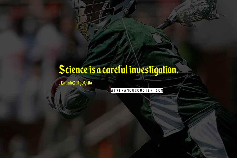 Lailah Gifty Akita Quotes: Science is a careful investigation.