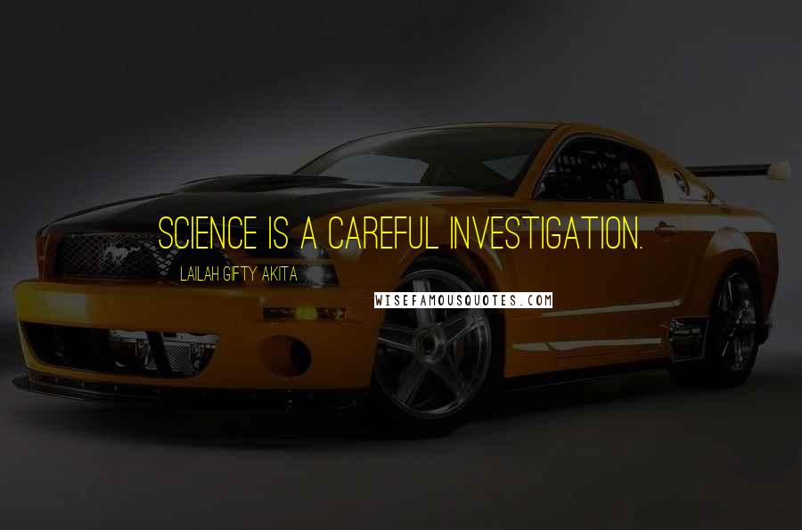 Lailah Gifty Akita Quotes: Science is a careful investigation.