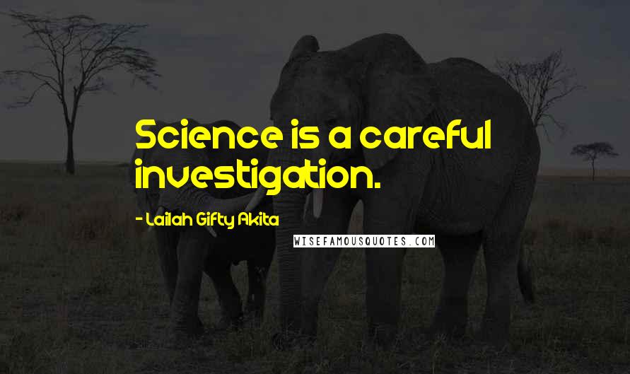 Lailah Gifty Akita Quotes: Science is a careful investigation.