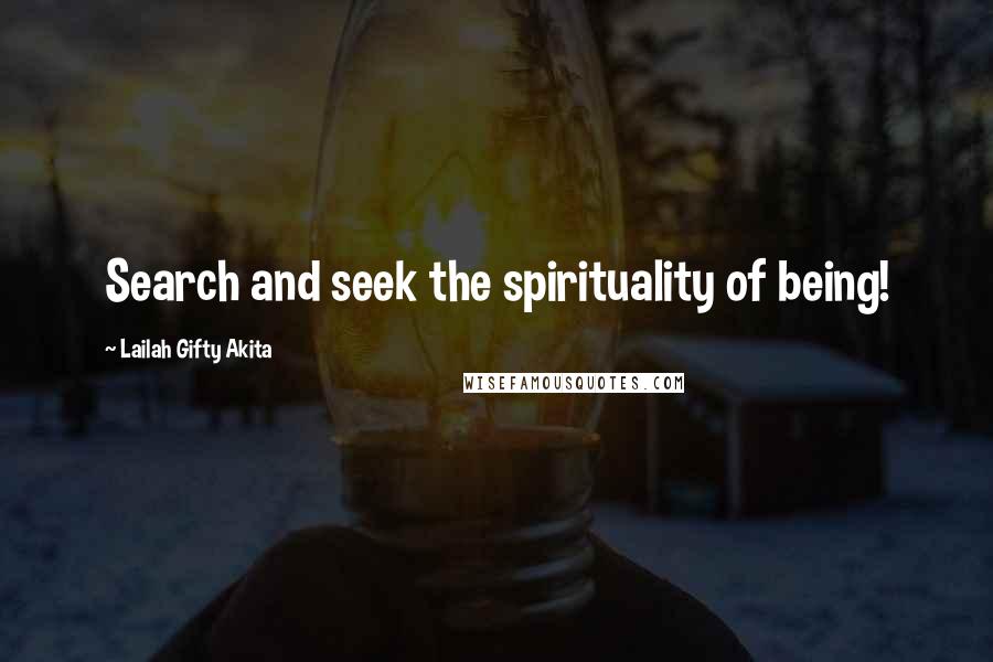 Lailah Gifty Akita Quotes: Search and seek the spirituality of being!