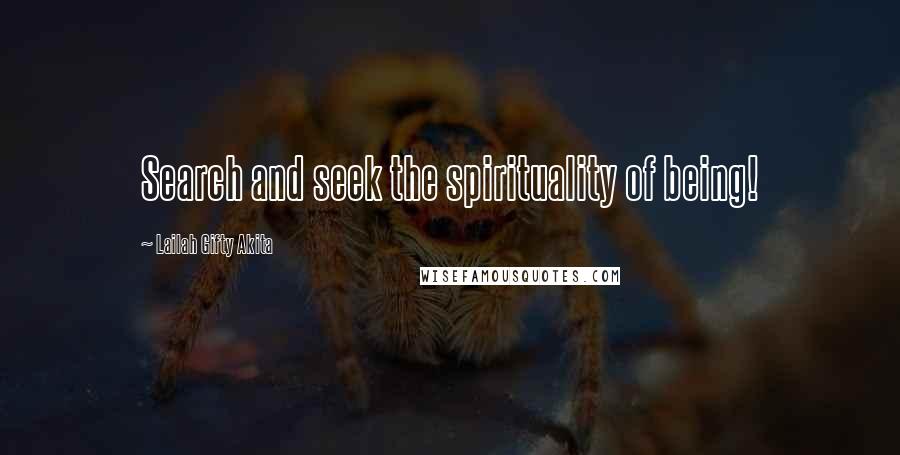 Lailah Gifty Akita Quotes: Search and seek the spirituality of being!