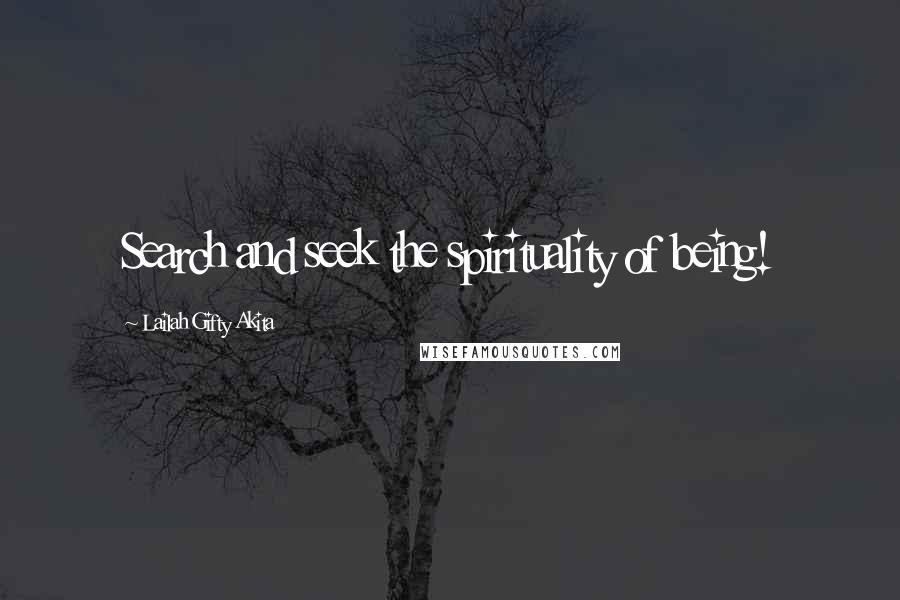 Lailah Gifty Akita Quotes: Search and seek the spirituality of being!