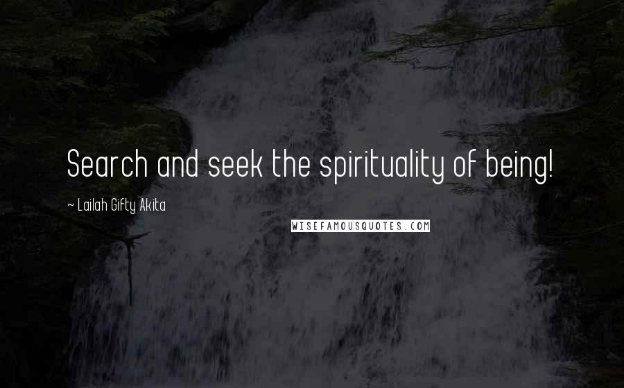 Lailah Gifty Akita Quotes: Search and seek the spirituality of being!