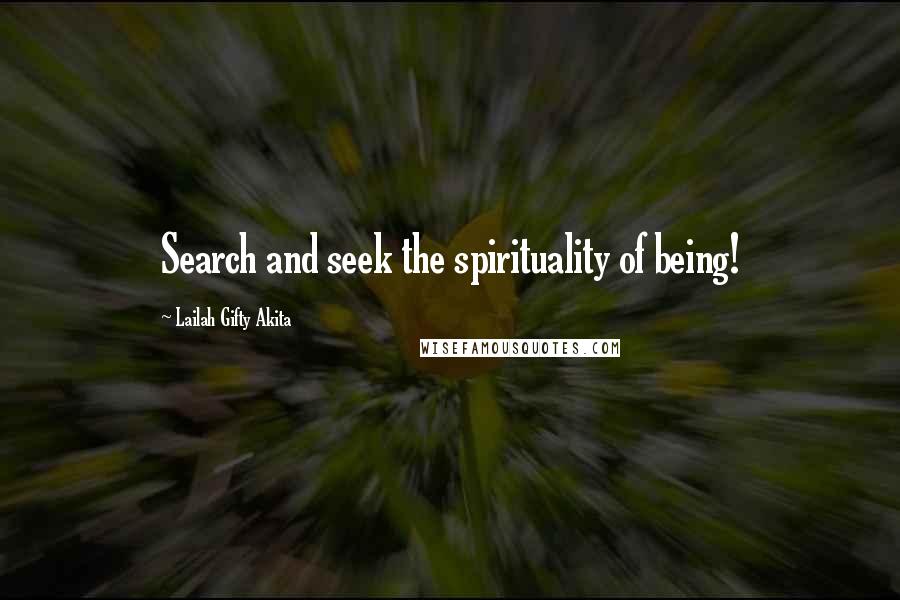 Lailah Gifty Akita Quotes: Search and seek the spirituality of being!