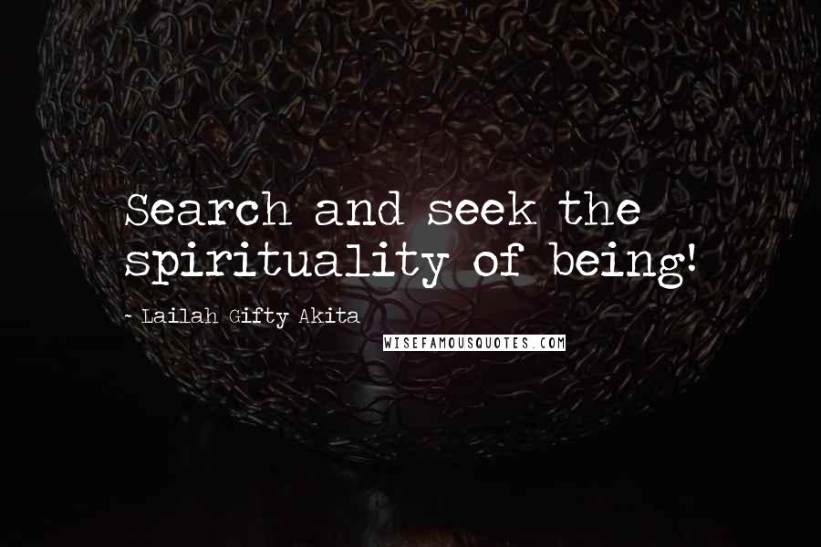 Lailah Gifty Akita Quotes: Search and seek the spirituality of being!