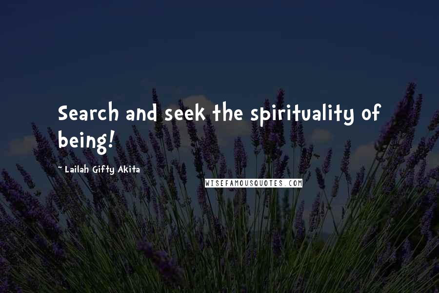 Lailah Gifty Akita Quotes: Search and seek the spirituality of being!
