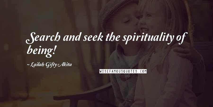 Lailah Gifty Akita Quotes: Search and seek the spirituality of being!