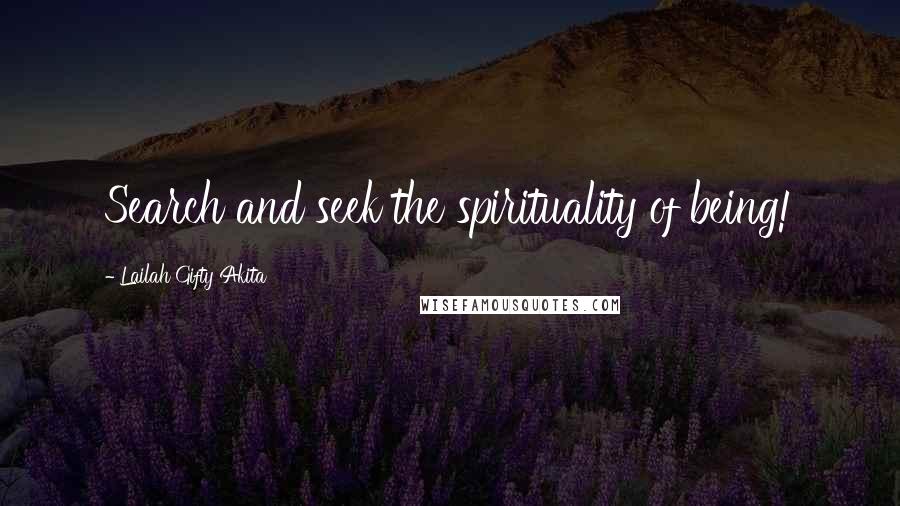 Lailah Gifty Akita Quotes: Search and seek the spirituality of being!