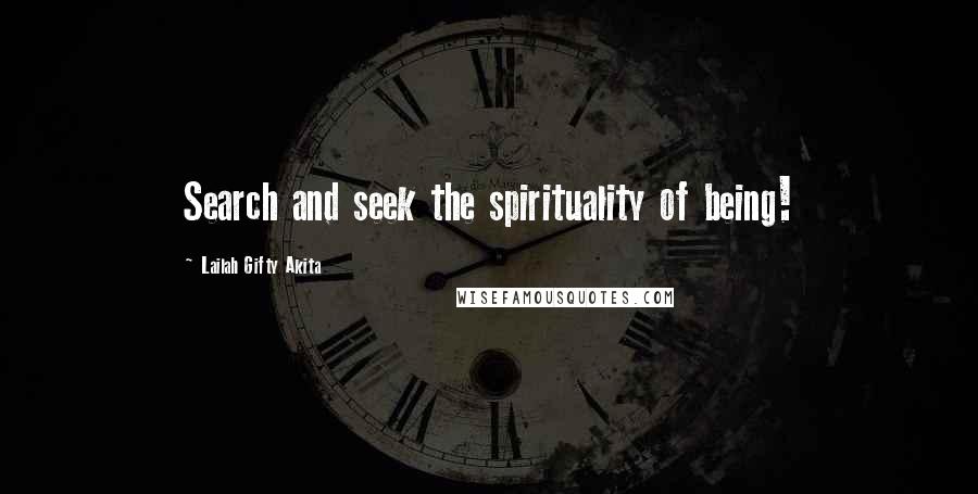 Lailah Gifty Akita Quotes: Search and seek the spirituality of being!