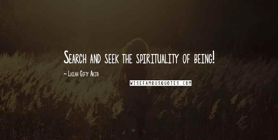 Lailah Gifty Akita Quotes: Search and seek the spirituality of being!