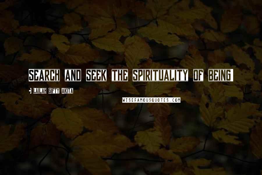 Lailah Gifty Akita Quotes: Search and seek the spirituality of being!