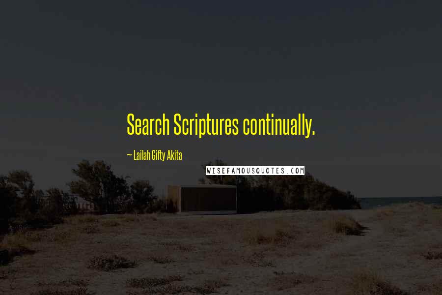 Lailah Gifty Akita Quotes: Search Scriptures continually.