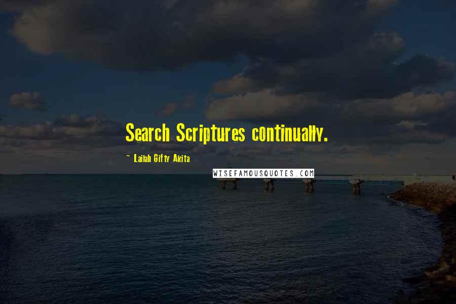 Lailah Gifty Akita Quotes: Search Scriptures continually.